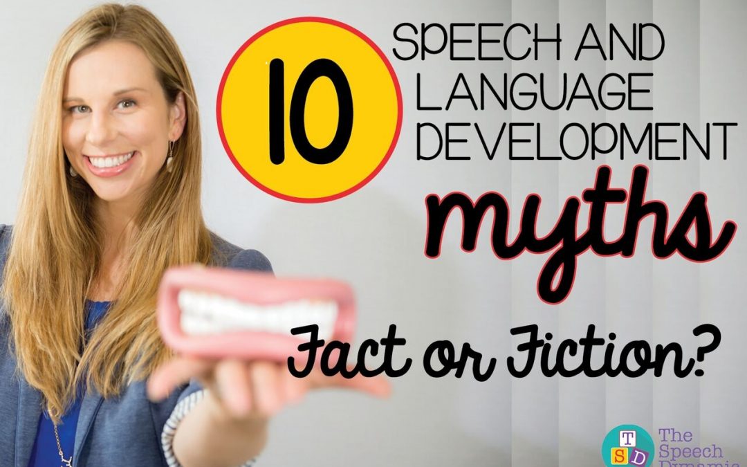 10 Speech and Language Development Myths – Fact or Fiction
